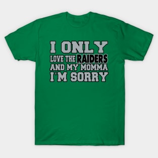 Only Love the Raiders and My Momma! T-Shirt